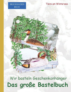 Das große Bastelbuch. Wir basteln Geschenkanhänger.: BROCKHAUSEN Buch. Tiere am Wintersee.