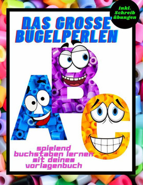 Das grosse Bügelperlen ABC spielend Buchstaben lernen mit deinem Vorlagenbuch Inkl. Schreibübungen: Vorlagen für Mädchen und Jungs Ein Buch mit Motive
