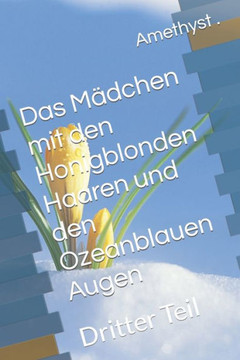 Das Mädchen mit den Honigblonden Haaren und den Ozeanblauen Augen: Dritter Teil