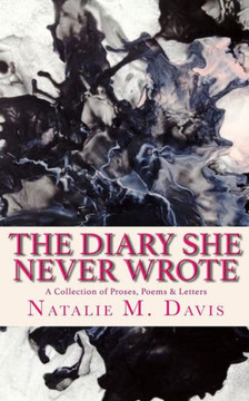The Diary She Never Wrote : A Collection Of Proses, Poems & Letters