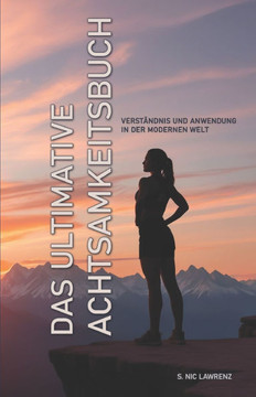 Das ultimative Achtsamkeitsbuch: Verständnis und Anwendung in der modernen Welt