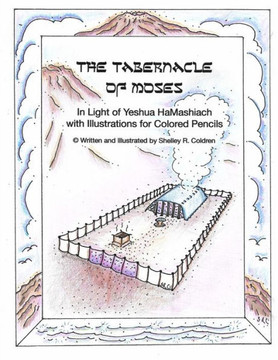 The Tabernacle Of Moses In Light Of Yeshua Hamashiach : With Illustrations For Colored Pencils