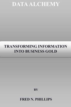Data Alchemy: Transforming Information Into Business Gold