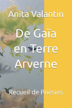 De Gaïa en Terre Arverne: Recueil de Poésies