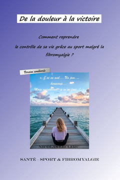 De la douleur à la victoire: Comment reprendre le contrôle de sa vie grâce au sport quand on est fibromyalgique ?