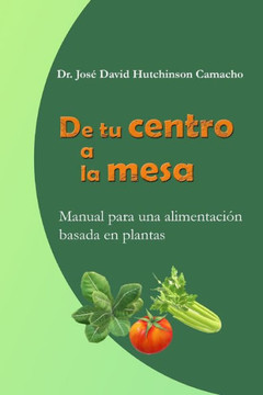 De tu centro a la mesa: Manual para una alimentación basada en plantas