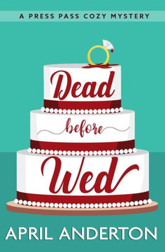 Dead Before Wed: A Press Pass Cozy Mystery