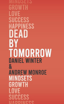 Dead by Tomorrow: How to Practice the Art of Today