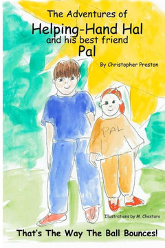 The Adventures Of Helping-Hand Hal Andhis Best Friend Pal : That'S The Way The Ball Bounces!