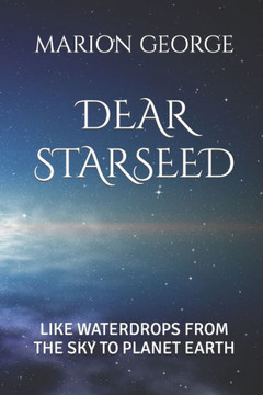 Dear Starseed: Like Waterdrops from the Sky to Planet Earth
