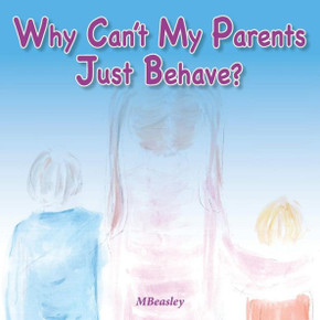 Why Can'T My Parents Just Behave?