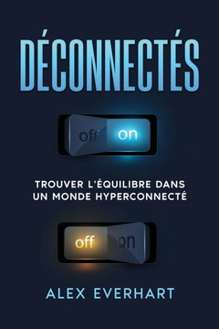 Déconnecté: Trouver l'équilibre dans un monde hyperconnecté