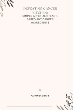 Defeating Cancer Kitchen: simple appetizer plant-based anticancer ingredients