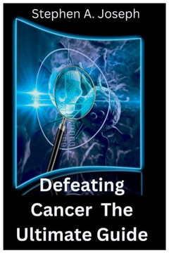 Defeating Cancer: The Ultimate Guide