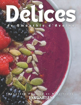 Délices de Smoothie d'Avoine: Recettes Faciles et Nutritives