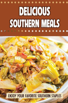 Delicious Southern Meals: Enjoy Your Favorite Southern Staples