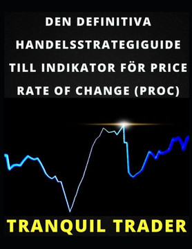 Den Definitiva Handelsstrategiguide Till Indikator För Price Rate of Change (Proc)