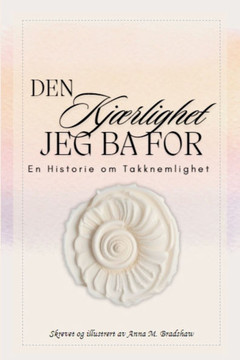 Den Kjærlighet Jeg Ba For: En Historie om Takknemlighet