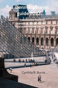 Denmark travel guide 2023: The Ultimate Guide to Denmark: A Scandinavian Vacation for Everyone