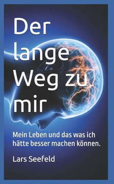 Der lange Weg zu mir.: Mein Leben und das was ich hätte besser machen können.
