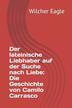 Der lateinische Liebhaber auf der Suche nach Liebe: Die Geschichte von Camilo Carrasco