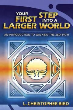 Your First Step Into A Larger World : An Introduction To Walking The Jedi Path