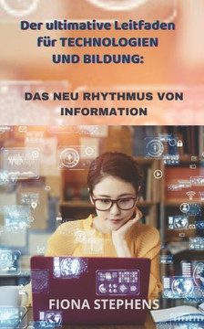 Der ultimative Leitfaden für TECHNOLOGIEN UND BILDUNG: Das Neu Rhythmus Von Information