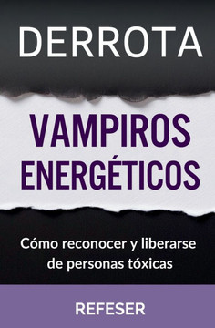 Derrota Vampiros Energéticos: Cómo Reconocer y Liberarse de Personas Tóxicas