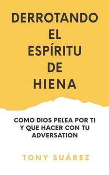 Derrotando el Espíritu de Hiena: Como Dios Pelea por Ti y Que Hacer Con Tu Adversario