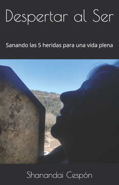 Despertar al Ser: Sanando las 5 heridas para una vida plena