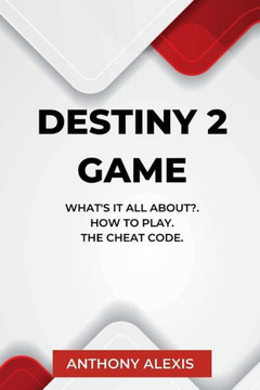 Destiny 2 Game: What's is all about?. How to Play. The Cheat Code.