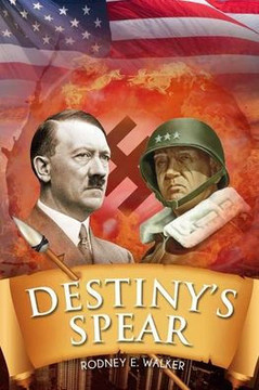 Destiny's Spear: From Hitler's Obsession to Patton's Possession
