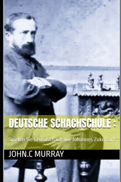 Deutsche Schachschule: Spielen Sie Grundschach wie Johannes Zukertort