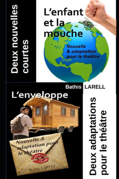 Deux nouvelles courtes & deux adaptations pour le théâtre: L'enfant et la mouche & L'enveloppe