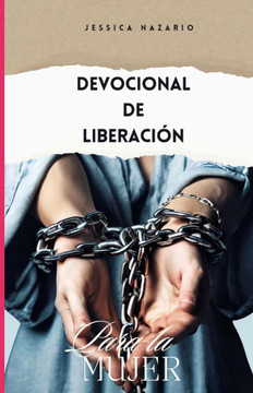 Devocional de Liberación para la Mujer: Guía de 30 días para encontrar libertad, paz y fortaleza espiritual
