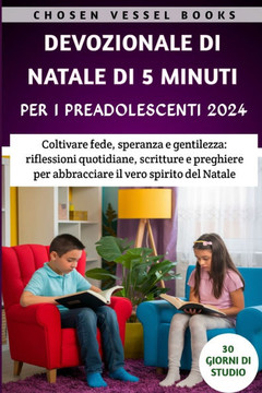 Devozionale Di Natale Di 5 Minuti Per I Preadolescenti 2024: Coltivare fede, speranza e gentilezza: riflessioni quotidiane, scritture e preghiere per