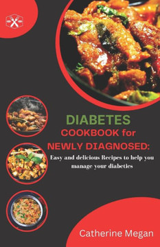Diabetes Cookbook for Newly Diagnosed: Easy and Delicious Recipes to Help you Manage Diabetes