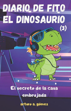 Diario de Fito el Dinosaurio 3: El secreto de la casa embrujada