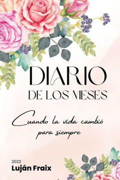 Diario de los meses: Cuando la vida cambió para siempre