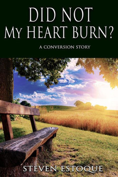 Did Not My Heart Burn?: A Conversion Story