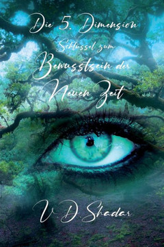 Die 5. Dimension - Schlüssel zum Bewusstsein der Neuen Zeit Die 5. Dimension - Schlüssel zum Bewusstsein der Neuen Zeit