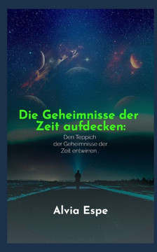 Die Geheimnisse der Zeit aufdecken: Den Teppich der Geheimnisse der Zeit entwirren.