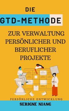Die GTD-Methode zur Verwaltung persönlicher und beruflicher Projekte