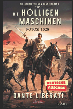 Die Höllischen Maschinen, Potosí 1626: Ein spannender historischer Roman über die Schattenseiten der spanischen Kolonie in Amerika. Die Höllischen Maschinen, Potosí 1626: Ein spannender historischer Roman über die Schattenseiten der spanischen Kolonie in Amerika.