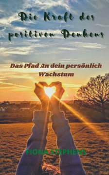 Die Kraft des positiven Denkens: Das Pfad An dein persönlich Wachstum