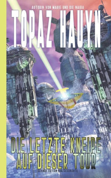 Die letzte Kneipe auf dieser Tour: Science Fiction Kurzgeschichte Die letzte Kneipe auf dieser Tour: Science Fiction Kurzgeschichte