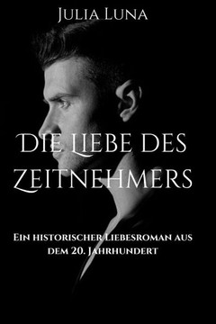 Die Liebe des Zeitnehmers: Ein historischer Liebesroman aus dem 20. Jahrhundert