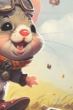 Die mutige kleine Maus Die mutige kleine Maus