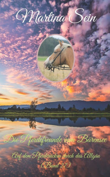 Die Pferdefreunde vom Bärensee: Auf dem Pferderücken durch das Allgäu