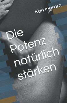Die Potenz natürlich stärken Die Potenz natürlich stärken